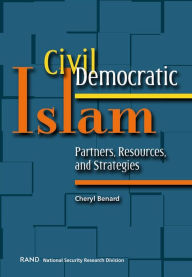 Title: Civil Democratic Islam: Partners, Resources, and Strategies, Author: Cheryl Benard