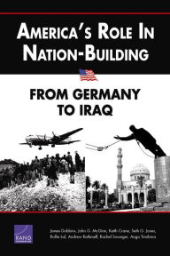 Title: America's Role in Nation-Building: From Germany to Iraq / Edition 1, Author: James Dobbins