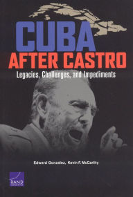 Title: Cuba After Castro: Legacies, Challenges, and Impediments / Edition 1, Author: Edward Gonzalez