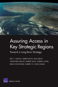 Title: Toward a Long-Term Strategy for Assuring Access in Key Straegic Regions, Author: Eric Larson
