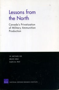 Title: Lessons from the North: Canada's Privatization of Military Ammunition Production, Author: W. M. Hix
