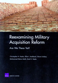 Title: Reexamining Military Acquisition Reform: Are We There Yet?, Author: Christopher Hanks