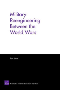Title: Military Reengineering Between the World Wars, Author: Brett Steele