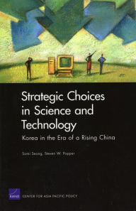 Title: Strategic Choices in Science and Technology: Korea in the Era of a Rising China, Author: Somi Seong