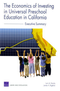Title: The Economics of Investing in Universal Preschool Education in California: Executive Summary, Author: Lynn A. Karoly
