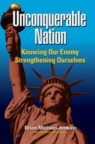 Title: Unconquerable Nation: Knowing Our Enemy, Strengthening Ourselves / Edition 1, Author: Brian Michael Jenkins