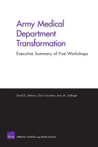 Title: Army Medical Dept Transformation:Summary of Five Workshops, Author: RAND Corporation