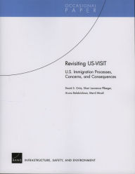 Title: Revisiting US-VISIT: U.S. Immigration Processes, Concerns, and Consequences, Author: David S. Ortiz