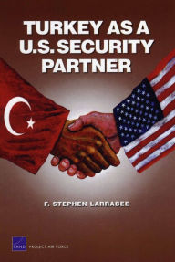 Title: Turkey as a U.S. Security Partner, Author: Stephen F. Larrabee