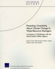 Title: Presenting Uncertainty About Climate Change to Water-Resource anagers: A Summary of Workshops with the Inland Empire Utilities Agency / Edition 1, Author: David G. Groves