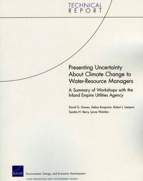 Presenting Uncertainty About Climate Change to Water-Resource anagers: A Summary of Workshops with the Inland Empire Utilities Agency