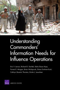 Title: Understanding Commanders' Information Needs for Influence Operations / Edition 1, Author: Eric V. Larson