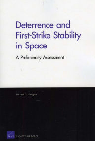 Title: Deterrence and First-Strike Stability in Space: A Preliminary Assessment, Author: Forrest E. Morgan