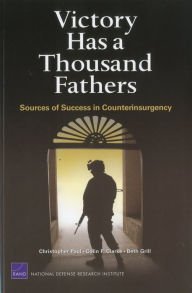 Title: Victory Has a Thousand Fathers: Sources of Success in Counterinsurgency, Author: Christopher Paul