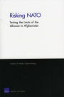 Risking NATO: Testing the Limits of the Alliance in Afghanistan
