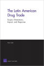 The Latin American Drug Trade: Scope, Dimensions, Impact, and Response