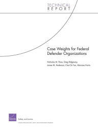 Title: Case Weights for Federal Defender Organizations, Author: Nicholas M. Pace