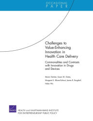 Challenges to Value-Enhancing Innovation in Health Care Delivery: Commonalities and Contrasts with Innovation in Drugs and Devices
