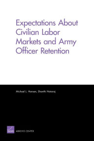 Title: Expectations About Civilian Labor Markets and Army Officer Retention, Author: Shanthi Nataraj