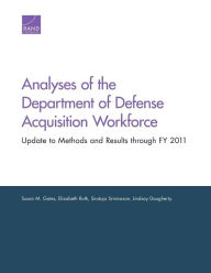 Title: Analyses of the Department of Defense Acquisition Workforce: Update to Methods and Results through FY 2011, Author: Susan M. Gates