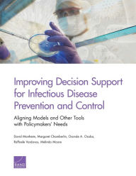 Title: Improving Decision Support for Infectious Disease Prevention and Control: Aligning Models and Other Tools with Policymakers' Needs, Author: David Manheim