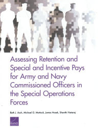 Title: Assessing Retention and Special and Incentive Pays for Army and Navy Commissioned Officers in the Special Operations Forces, Author: Beth J. Asch