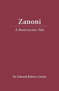 Title: Zanoni: A Rosicrucian Tale, Author: Edward Bulwer-Lytton
