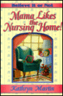 Believe It or Not--Mama Likes the Nursing Home!