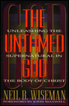 The Untamed God: Unleashing the Supernatural in the Body of Christ