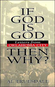 Title: If God Is God, Then why?: Letters from Oklahoma City, Author: Albert L. Truesdale