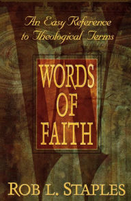 Title: Words of Faith: An Easy Reference to Theological Terms, Author: Rob L Staples