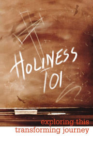 Title: Holiness 101: Exploring This Transforming Journey, Author: Beacon Hill Press of Kansas City (Kansas City
