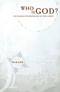 Who Is God?: His Character Revealed in the Christ