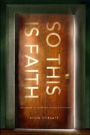 So This Is Faith