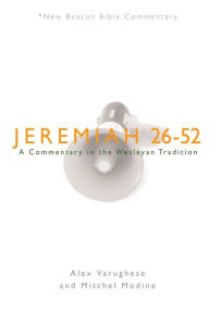 Title: Jeremiah 26-52: A Commentary in the Wesleyan Tradition, Author: Alex Varughese