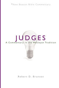 Title: NBBC, Judges: A Commentary in the Wesleyan Tradition, Author: Robert Branson