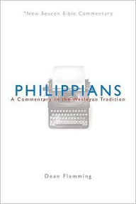 Title: New Beacon Bible Commentary: Philippians: A Commentary in the Wesleyan Tradition, Author: Dean Flemming
