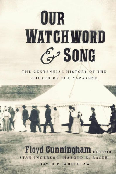 Our Watchword and Song: The Centennial History of the Church of the Nazarene