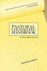 Title: The Pastoral Counseling Handbook: A Guide to Helping the Hurting, Author: Ruth Hetzendorfer