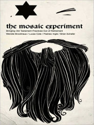 Title: The Mosaic Experiment: Bringing Old Testament Practices Out of Retirement, Author: Thomas Jay Oord