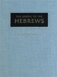 Title: The Epistle to the Hebrews, Author: H. Orton Wiley