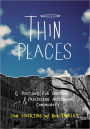Thin Places: Six Postures for Creating and Practicing Missional Community