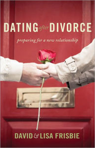 Title: Dating after Divorce: Preparing for a New Relationship, Author: David & Lisa Frisbie