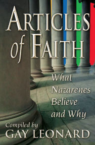 Title: Articles of Faith: What Nazarenes Believe and Why, Author: Gay Leonard