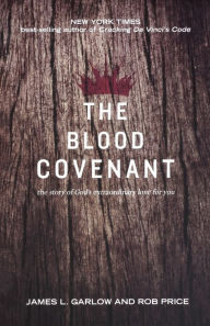 Title: The Blood Covenant: The Story of God's Extraordinary Love for You, Author: James L Garlow PH D
