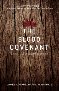 Title: The Blood Covenant: The Story of God's Extraordinary Love for You, Author: James L. Garlow