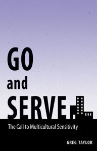 Title: Go and Serve: The Call to Multicultural Sensitivity, Author: Greg Taylor