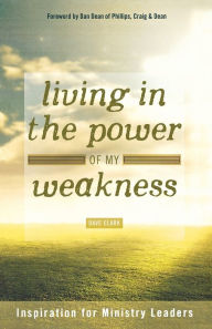 Title: Living in the Power Of My Weakness, Author: Dave Clark