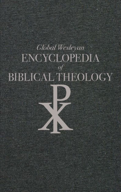 Global Wesleyan Encyclopedia Of Biblical Theology By Robert Branson ...