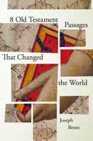 Title: 8 Old Testament Passages That Changed the World, Author: Joseph Bentz